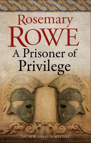 [Libertus Mystery of Roman Britain 18] • A Prisoner of Privilege